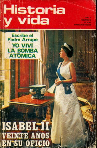 HISTORIA Y VIDA. AÑO V. Nº 53. ESCRIBE EL PADRE ARRUPE: YO VIVI LA BOMBA ATOMICA. ISABEL II VEINTE AÑOS EN SU OFICIO.