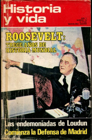 HISTORIA Y VIDA. AÑO V. Nº 55. ROOSEVELT: TRECE AÑOS DE HISTORIA MUNDIAL. LAS ENDEMONIADAS DE LOUDUN. COMIENZA LA DEFENSA DE MADRID.