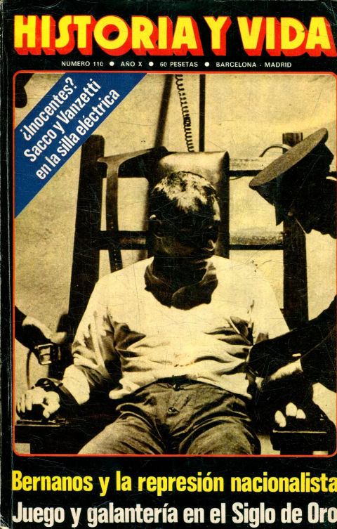 HISTORIA Y VIDA NUM. 116. ¿INOCENTES? SACCO Y VANZETTI EN LA SILLA ELECTRICA. BERNANOS Y LA REPRESION NACIONALISTA. JUEGO Y GALANTERIA EN EL SIGLO DE ORO.