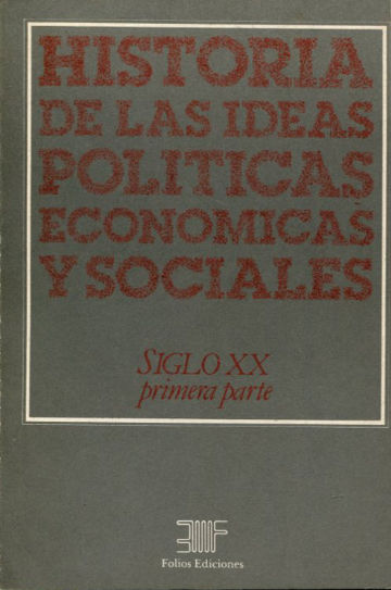 HISTORIAS DE LAS IDEAS POLITICAS, ECONOMICAS Y SOCIALES. EL SIGLO XX, PRIMERA PARTE.