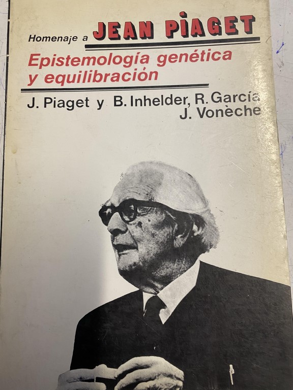 HOMENAJE A JEAN PIAGET. EPISTEMOLOGIA GENETICA Y EQUILIBRACION.