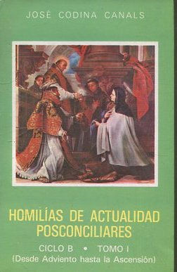 HOMILIAS DE ACTUALIDAD POSCONCILIARES. CICLO B. TOMO I: (DESDE ADVIENTO HASTA LA ASCENSION).