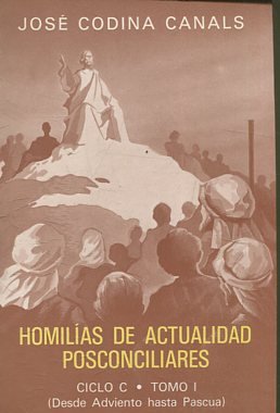 HOMILIAS DE ACTUALIDAD POSCONCILIARES. CICLO C. TOMO I: (DESDE ADVIENTO HASTA PASCUAL).