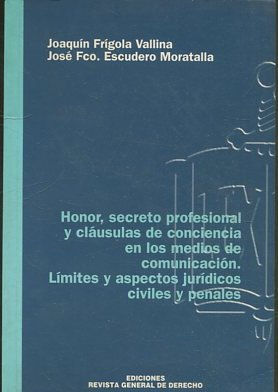 HONOR, SECRETO PROFESIONAL Y CLAUSULAS DE CONCIENCIA EN LOS MEDIOS DE COMUNICACIÓN. LIMITES Y ASPECTOS JURIDICOS CIVILES Y PENALES.