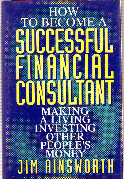 HOW TO BECOME A SUCCESSFUL FINANCIAL CONSULTATNT. MAKING A LIVING INVESTING OTHER PEOPLE'S MONEY.