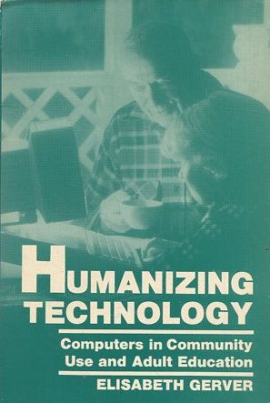 HUMANIZING TECHNOLOGY. COMPUTERS IN COMMUNITY USE AND ADULT EDUCATION.