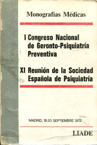 I CONGRESO NACIONAL DE GERONTO-PSIQUIATRIA PREVENTIVA. XI REUNION DE LA SOCIEDAD ESPAÑOLA DE PSIQUIATRIA.