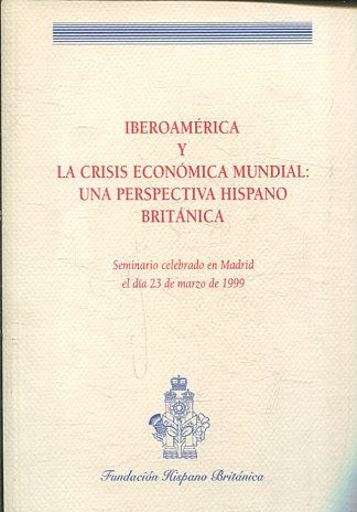 IBEROAMERICA Y LA CRISIS ECONOMICA MUNDIAL: UNA PERSPECTIVA HISPANO BRITANICA.