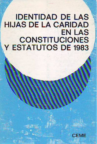 IDENTIDAD DE LAS HIJAS DE LA CARIDAD EN LAS CONSTITUCIONES Y ESTATUTOS DE 1983. XII SEMANAS DE ESTUDIOS VICENCIANOS.