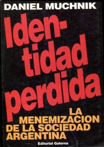 IDENTIDAD PERDIDA. LA MENEMIZACION DE LA SOCIEDAD ARGENTINA.