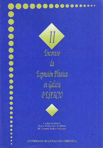 II ENCONTRO DA EXPRESIÓN PLÁSTICA EN GALICIA: O ESPACIO. SANTIAGO DE COMPOSTELA 16, 17 E 18 DE MAIO DE 1990.