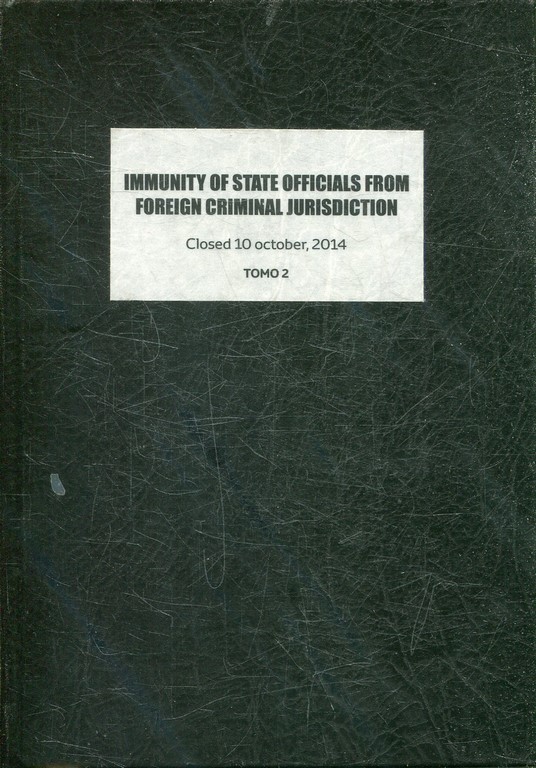 IMMUNITY OF STATE OFFICIALS FROM FOREIGN JURISDICTION. CLOSED 10 OCTOBER, 2014. TOMO 2.