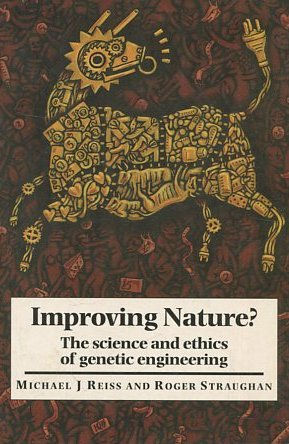 IMPROVING NATURE? THE SCIENCE AND ETHICS OF GENETIC ENGINEERING.