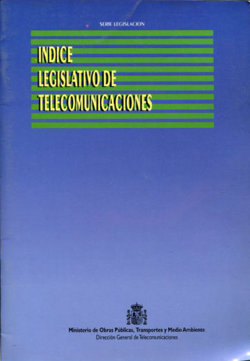 INDICE LEGISLATIVO DE TELECOMUNICACIONES (EDICIÓN ACTUALIZADA EN OCTUBRE DE 1993).