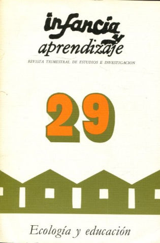 INFANCIA Y APRENDIZAJE. REVISTA TRIMESTRAL DE ESTUDIOS E INVESTIGACION. NUM. 29: ECOLOGIA Y EDUCACION.