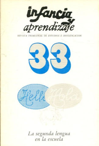 INFANCIA Y APRENDIZAJE. REVISTA TRIMESTRAL DE ESTUDIOS E INVESTIGACION. NUM. 33: LA SEGUNDA LENGUA EN LA ESCUELA.