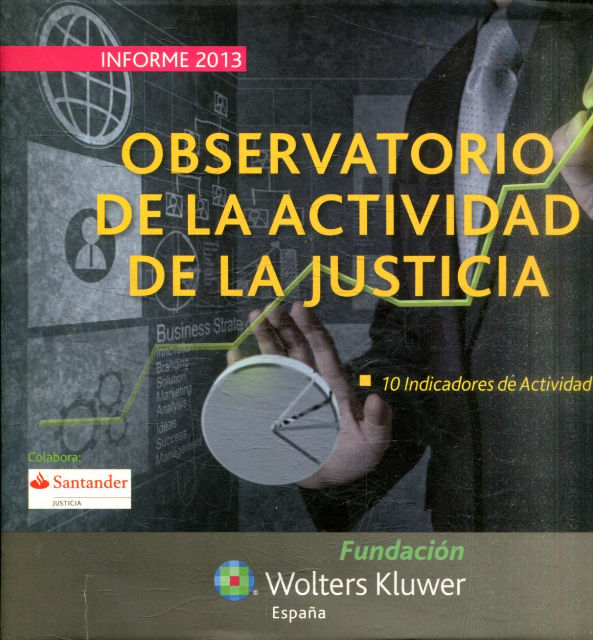 INFORME 2013 OBSERVATORIO DE LA ACTIVIDAD DE LA JUSTICIA. 10 INDICADORES DE ACTIVIDAD.