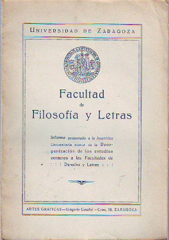 INFORME PRESENTADO A LA ASAMBLEA UNIVERSITARIA ACERCA DE LA REORGANIZACION DE LOS ESTUDIOS COMUNES A LAS FACULTADES DE DERECHO Y LETRAS.