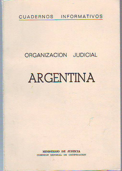 INFORME SOBRE LA ORGANIZACIÓN JUDICIAL ARGENTINA (ANTECEDENTES, LEGISLACION Y SUS MODIFICACIONES).