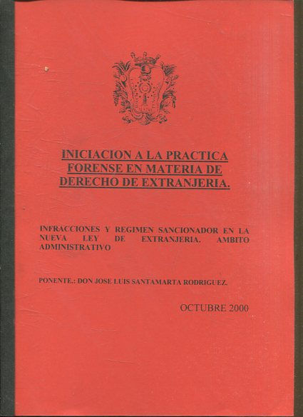 INICIACION A LA PRACTICA FORENSE EN MATERIA DE DERECHO DE EXTRANJERIA. INFRACCIONES Y REGIMEN SANCIONADOR EN LA NUEVA LEY DE EXTRANJERIA. AMBITO ADMINISTRATIVO: