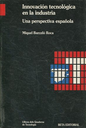 INNOVACION TECNOLOGICA EN LA INDUSTRIA. UNA PERSPECTIVA ESPAÑOLA.