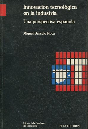 INNOVACION TECNOLOGICA EN LA INDUSTRIA. UNA PERSPECTIVA ESPAÑOLA.