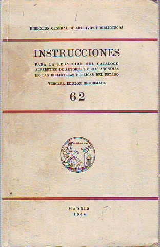 INSTRUCCIONES PARA LA REDACCIÓN DEL CATÁLOGO ALFABÉTICO DE AUTORES Y OBRAS ANÓNIMAS EN LAS BIBLIOTECAS PÚBLICAS DEL ESTADO.