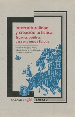 INTERCULTURALIDAD Y CREACION ARTISTICA. ESPACIOS POETICOS PARA UNA NUEVA EUROPA.