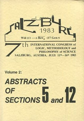 INTERNATIONAL CONGRESS OF LOGIC, METHODOLOGY AND PHILOSOPHY OF SCIENCE. VOL: 2: ABSTRACTS OF SECTION 5 AND 12.