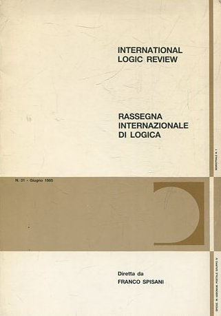 INTERNATIONAL LOGIC REVIEW. RASSEGNA INTERNAZIONALE DI LOGICA. N.31. GIUGNO 1985.