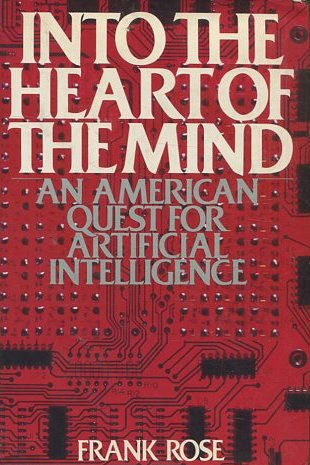 INTO THE HEART OF THE MIND AN AMERICAN QUEST FOR ARTIFICIAL INTELLIGENCE.