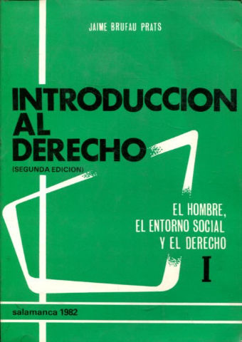 INTRODUCCION AL DERECHO. I: EL HOMBRE, EL ENTORNO SOCIAL Y EL DERECHO.