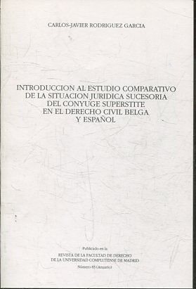 INTRODUCCION AL ESTUDIO COMPARATIVO DE LA SITUACION JURIDICA SUCESORIA DEL CONYUGE SUPERSTITE EN EL DERECHO CIVIL BELGA Y ESPAÑOL.