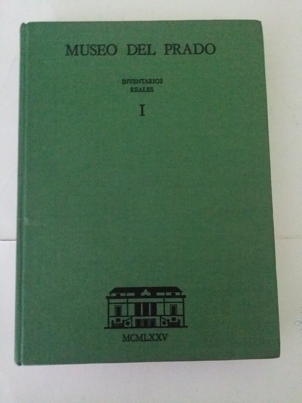 Inventarios Reales. Museo del Prado. Testamentaría del Rey Carlos II. Tomo 1