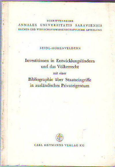 INVESTITIONEN IN ENTWICKLUNGSLÄNDERN UND DAS VÖLKERRECHT MIT EINER BIBLIOGRAPHIE ÜBER STAATSEINGRIFFE IN AÜSLANDISCHES PRIVATEIGENTUN.