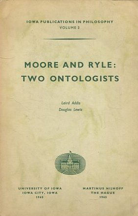 IOWA PUBLICATIONS IN PHILOSOPHY VOLUME 2. MOORE AND RYLE: TWO ONTOLOGISTS.