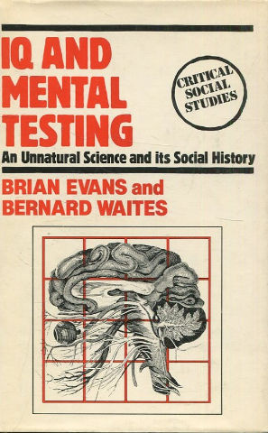 IQ AND MENTAL TESTING. AN UNNATURAL SCIENCE AND ITS SOCIAL HISTORY.