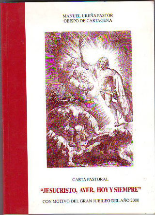 JESUCRISTO, AYER, HOY Y SIEMPRE. CARTA PASTORAL CON MOTIVO DEL JUBILEO DEL AÑO 2000.