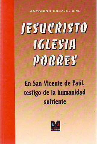 JESUCRISTO-IGLESIA-POBRES. EN SAN VICENTE DE PAUL, TESTIGO DE LA HUMANIDAD SUFRIENTE.