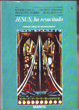 JESUS, HA RESUCITADO. PRIMER CURSO DE BACHILLERATO E.S.O.