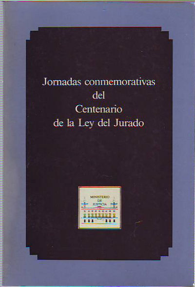 JORNADAS CONMEMORATIVAS DEL CENTENARIO DE LA LEY DEL JURADO. V SEMINARIO DE ESTUDIOS JURIDICOS, MADRID, DEL 12 AL 21 DE ABRIL DE 1988.