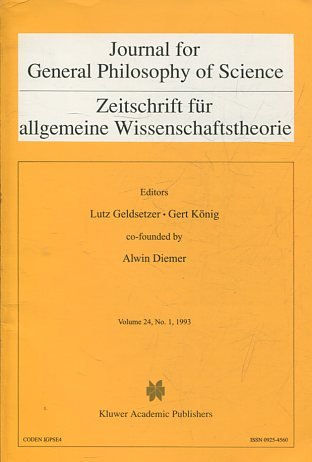 JOURNAL FOR GENERAL PHILOSOPHY OF SCIENCE. ZEITSCHRIFT FUR ALLGEMEINE WISSENSCHAFTSTHEORIE. VOLUME 24, No. 1, 1993.