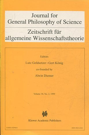 JOURNAL FOR GENERAL PHILOSOPHY OF SCIENCE. ZEITSCHRIFT FUR ALLGEMEINE WISSENSCHAFTSTHEORIE. VOLUME 30, No. 2. 1999.