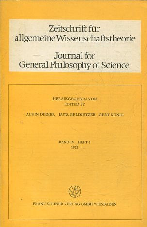 JOURNAL FOR GENERAL PHILOSOPHY OF SCIENCE. ZEITSCHRIFT FUR ALLGEMEINE WISSENSCHAFTSTHEORIE. BAND IV, HEFT 1, 1973.