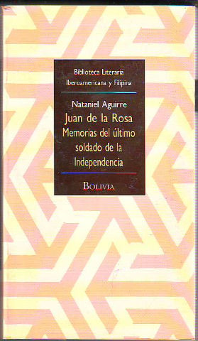 JUAN DE LA ROSA. MEMORIAS DEL ÚLTIMO SOLDADO DE LA INDEPENDENCIA.