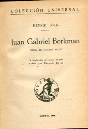 JUAN GABRIEL BORKMAN. DRAMA EN CUATRO ACTOS.