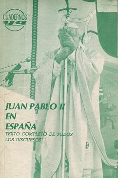 JUAN PABLO II EN ESPAÑA. TEXTO COMPLETO DE TODOS LOS DISCURSOS.