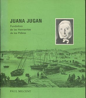 JUANA JUGAN. FUNDADORA DE LAS HERMANITAS DE LOS POBRES.