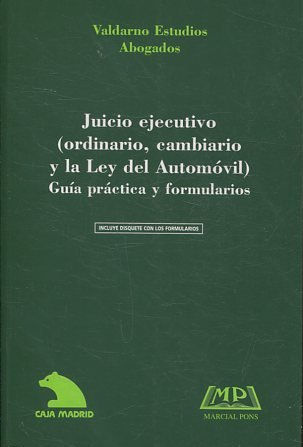 JUICIO EJECUTIVO (ORDINARIO, CAMBIARIO Y LA LEY GENERAL DEL AUTOMOVIL). GUIA PRACTICA Y FORMULARIOS + DISQUETE.