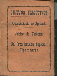 JUICIOS EJECUTIVOS. PROCEDIMIENTO DE APREMIO. JUICIOS DE TERCERIA. DEL PROCEDIMIENTO ESPECIAL HIPOTECARIO.